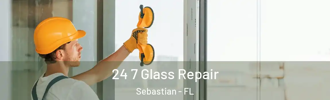  24 7 Glass Repair Sebastian - FL